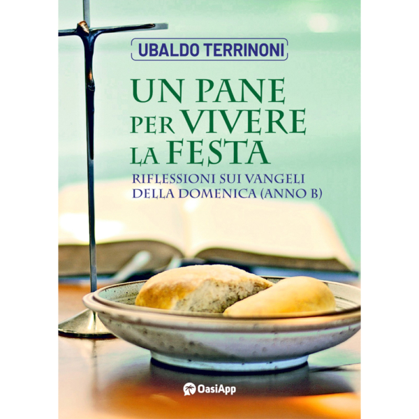 UN PANE PER VIVERE LA FESTA - Riflessioni sui Vangeli della domenica (anno B)