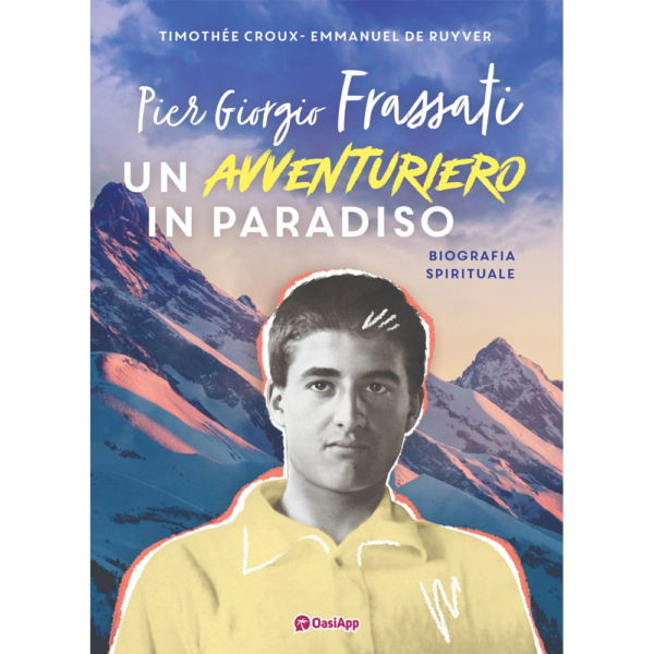 PIER GIORGIO FRASSATI UN AVVENTURIERO IN PARADISO